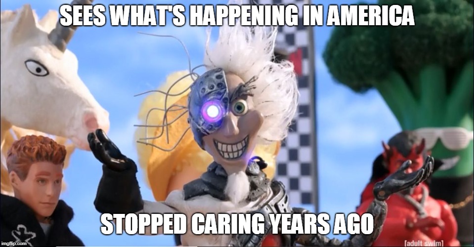 Meh Scientist | SEES WHAT'S HAPPENING IN AMERICA; STOPPED CARING YEARS AGO | image tagged in meh scientist | made w/ Imgflip meme maker