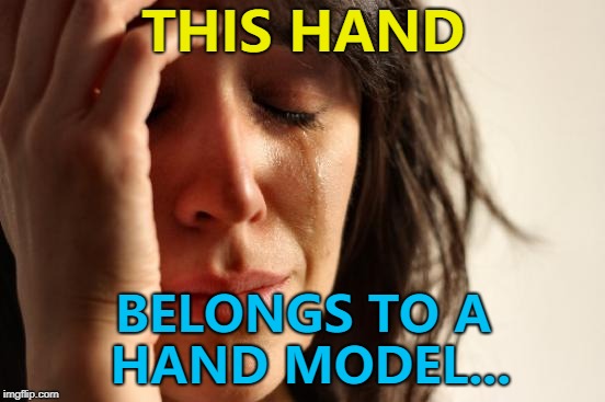 Yep... David Duchovny... :)  | THIS HAND; BELONGS TO A HAND MODEL... | image tagged in memes,first world problems,hand models | made w/ Imgflip meme maker