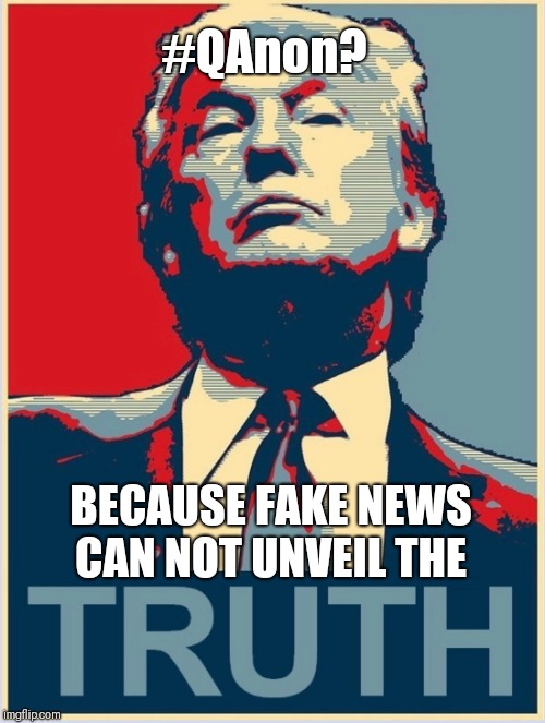 #QAnon? Because Fake News can not unveil the TRUTH. #GreatAwakening... | #QAnon? BECAUSE FAKE NEWS CAN NOT UNVEIL THE | image tagged in drain the swamp trump,to kill a mockingbird,fake news,revelation,the scroll of truth,maga | made w/ Imgflip meme maker