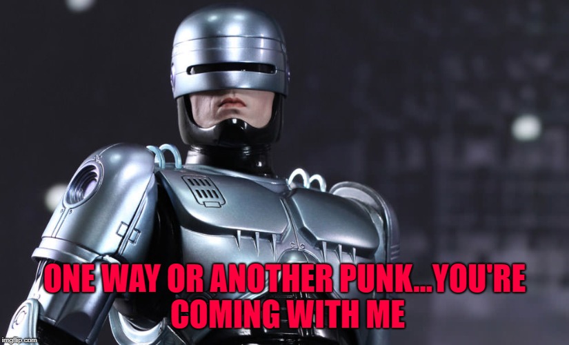 ONE WAY OR ANOTHER PUNK...YOU'RE COMING WITH ME | made w/ Imgflip meme maker