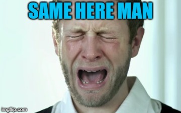 SAME HERE MAN | made w/ Imgflip meme maker
