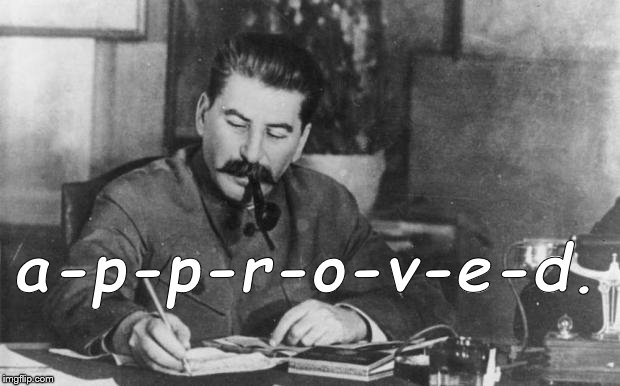 Stalin diary | a-p-p-r-o-v-e-d. | image tagged in stalin diary | made w/ Imgflip meme maker