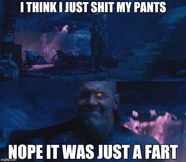 I THINK I JUST SHIT MY PANTS; NOPE IT WAS JUST A FART | image tagged in cable farted | made w/ Imgflip meme maker