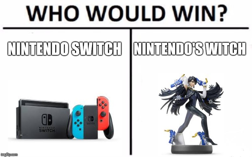 Who Would Win? Meme | NINTENDO SWITCH; NINTENDO'S WITCH | image tagged in memes,who would win | made w/ Imgflip meme maker