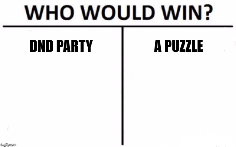 Who Would Win? Meme | DND PARTY; A PUZZLE | image tagged in memes,who would win | made w/ Imgflip meme maker