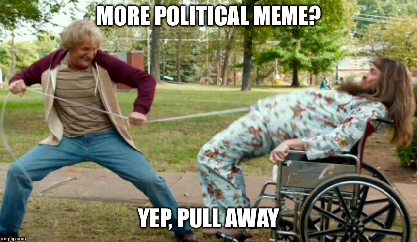 It’s like having the option of being poked in the balls or face, gotta pick one | MORE POLITICAL MEME? YEP, PULL AWAY | image tagged in memes,politics | made w/ Imgflip meme maker