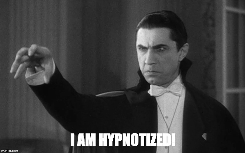 Dracula Hypnosis | I AM HYPNOTIZED! | image tagged in dracula hypnosis | made w/ Imgflip meme maker