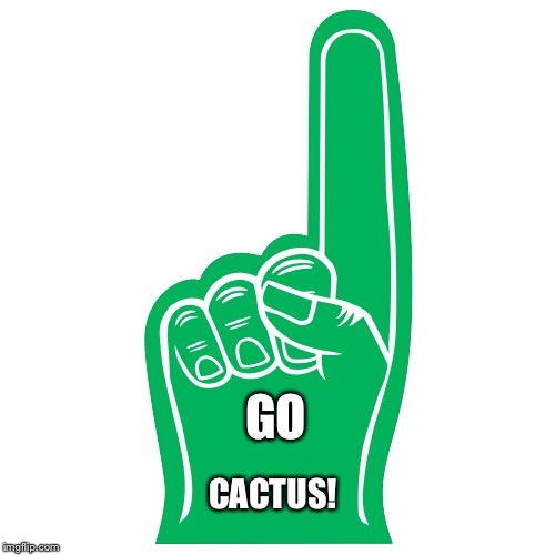 GO CACTUS! | made w/ Imgflip meme maker