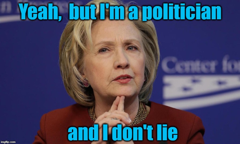 Yeah,  but I'm a politician and I don't lie | made w/ Imgflip meme maker