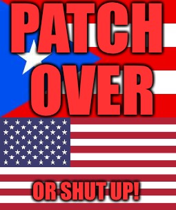 Patch Over  |  PATCH OVER; OR SHUT UP! | image tagged in patch,american flag,american,us army,marines,navy | made w/ Imgflip meme maker
