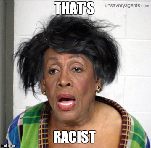 My mom | THAT'S RACIST | image tagged in my mom | made w/ Imgflip meme maker