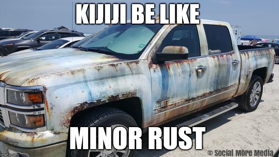 You won't find something like this at Freeman's Autosource in Orillia  | KIJIJI BE LIKE; MINOR RUST | image tagged in kijiji,rust,buy from a dealer | made w/ Imgflip meme maker