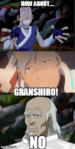 HOW ABOUT.... GRANSHIRO! NO | image tagged in voltron,avatar the last airbender | made w/ Imgflip meme maker