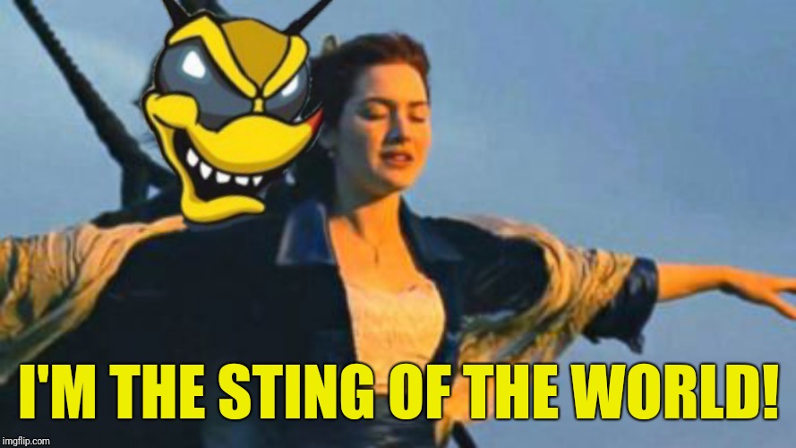 I'M THE STING OF THE WORLD! | made w/ Imgflip meme maker