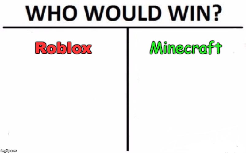 Who Would Win? Meme | Roblox; Minecraft | image tagged in memes,who would win | made w/ Imgflip meme maker