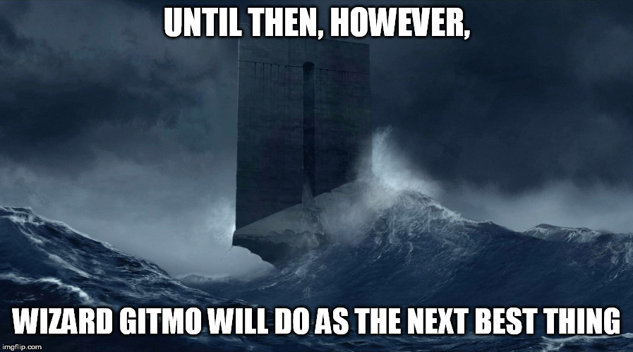 Azkaban | UNTIL THEN, HOWEVER, WIZARD GITMO WILL DO AS THE NEXT BEST THING | image tagged in azkaban | made w/ Imgflip meme maker