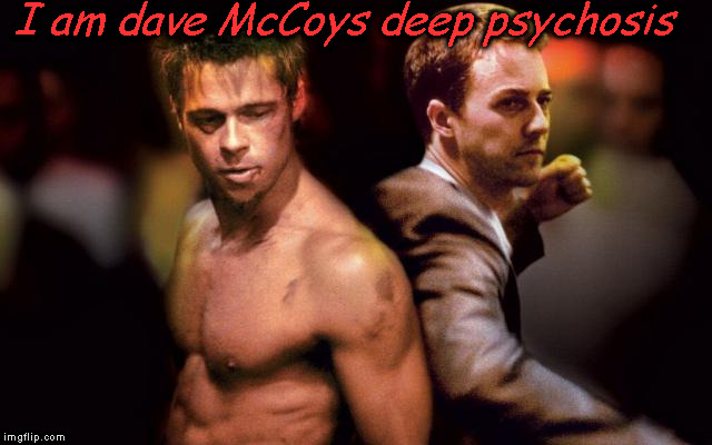 Fight club | I am dave McCoys deep psychosis | image tagged in fight club | made w/ Imgflip meme maker