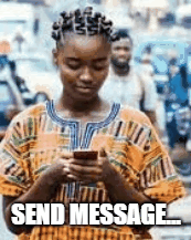 Ibadan Girls Chatting | SEND MESSAGE... | image tagged in gifs,africangirlphone,black girl chatting,send message,happy chat | made w/ Imgflip images-to-gif maker