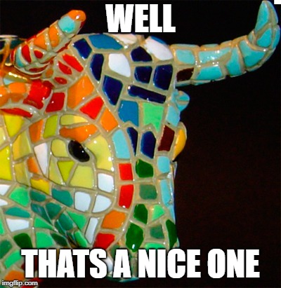 well.. | WELL; THATS A NICE ONE | image tagged in bull,well | made w/ Imgflip meme maker