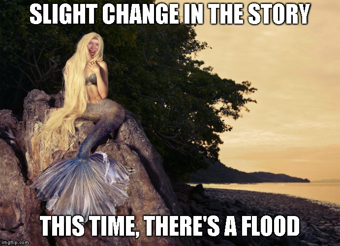 SLIGHT CHANGE IN THE STORY THIS TIME, THERE'S A FLOOD | image tagged in bad luck brian mermaid | made w/ Imgflip meme maker