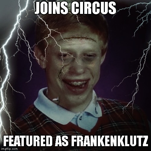 JOINS CIRCUS FEATURED AS FRANKENKLUTZ | made w/ Imgflip meme maker