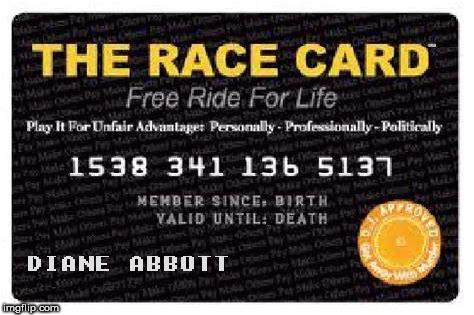 Diane Abbott - The race card | image tagged in corbyn eww,communist socialist,party of hate,anti-semitism,funny,momentum students | made w/ Imgflip meme maker