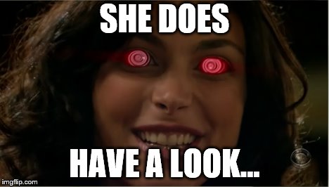 SHE DOES HAVE A LOOK... | made w/ Imgflip meme maker