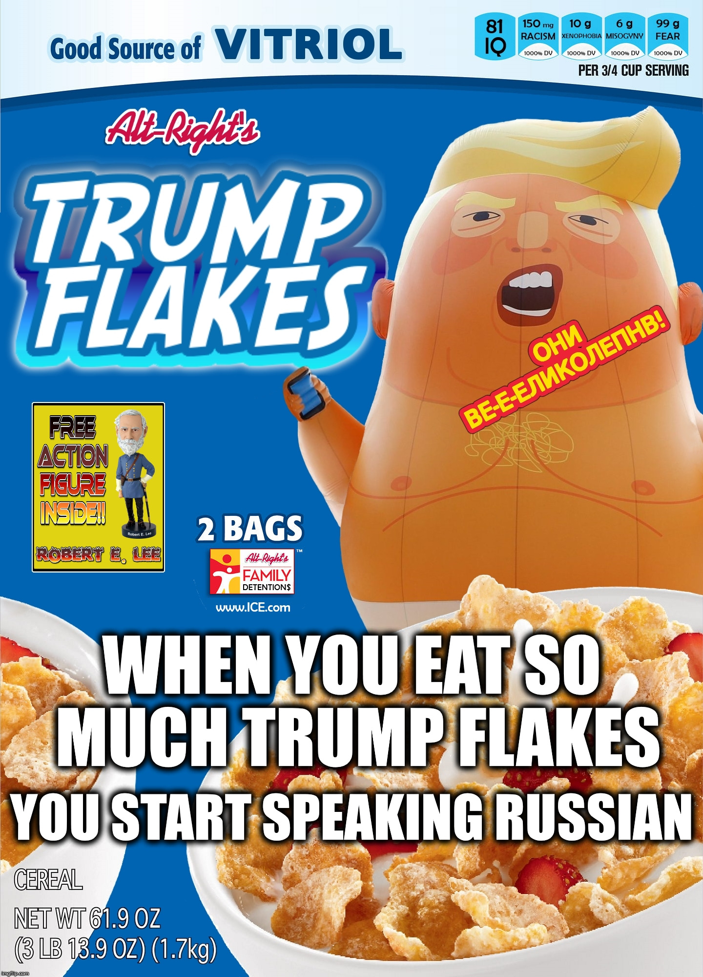 WHEN YOU EAT SO MUCH TRUMP FLAKES; YOU START SPEAKING RUSSIAN | image tagged in trump flakes | made w/ Imgflip meme maker