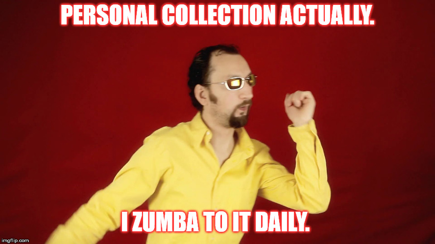 goofy dancer  | PERSONAL COLLECTION ACTUALLY. I ZUMBA TO IT DAILY. | image tagged in goofy dancer | made w/ Imgflip meme maker