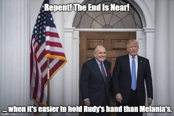 Repent! The End Is Near! ... when it's easier to hold Rudy's hand than Melania's. | made w/ Imgflip meme maker