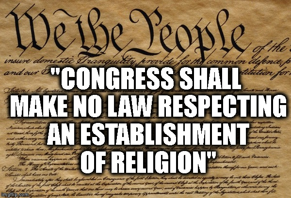 Don't Let Cultists Take Over Our Democracy. | "CONGRESS SHALL MAKE NO LAW RESPECTING AN ESTABLISHMENT OF RELIGION" | image tagged in constitution,first amendment,relgion,christian,jeff sessions,america | made w/ Imgflip meme maker