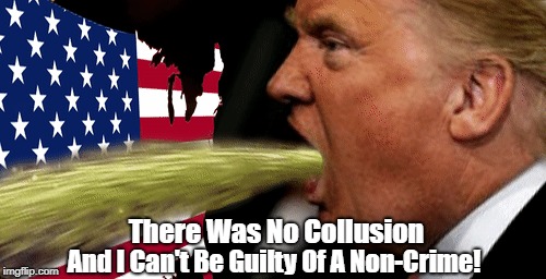 There Was No Collusion And I Can't Be Guilty Of A Non-Crime! | made w/ Imgflip meme maker