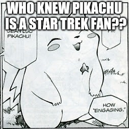 who knew pikachu is | WHO KNEW PIKACHU IS A STAR TREK FAN?? | image tagged in funny,bad pun pikachu | made w/ Imgflip meme maker