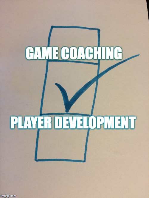 Check that box | GAME COACHING; PLAYER DEVELOPMENT | image tagged in check that box | made w/ Imgflip meme maker