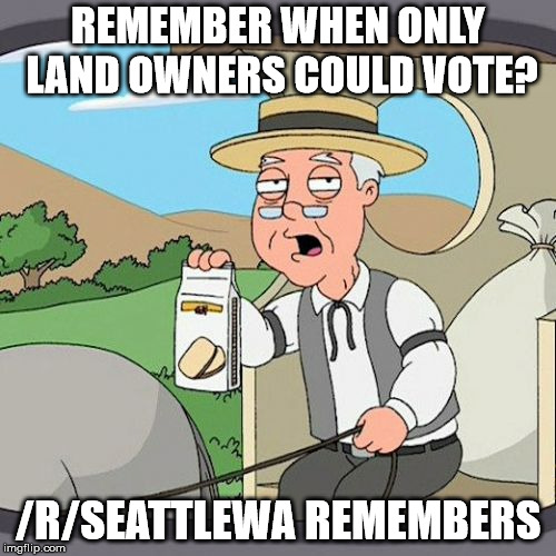 Pepperidge Farm Remembers Meme | REMEMBER WHEN ONLY LAND OWNERS COULD VOTE? /R/SEATTLEWA REMEMBERS | image tagged in memes,pepperidge farm remembers | made w/ Imgflip meme maker