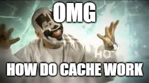 ICP Magnets | OMG; HOW DO CACHE WORK | image tagged in icp magnets | made w/ Imgflip meme maker