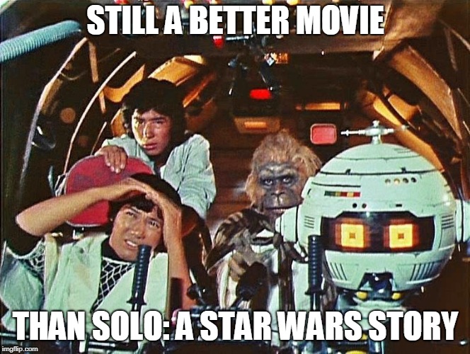 San Ku Kai | STILL A BETTER MOVIE; THAN SOLO: A STAR WARS STORY | image tagged in han solo,better movie | made w/ Imgflip meme maker