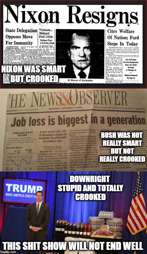 Horsemen of the Apocalypse | NIXON WAS SMART BUT CROOKED; BUSH WAS NOT REALLY SMART BUT NOT REALLY CROOKED; DOWNRIGHT STUPID AND TOTALLY CROOKED; THIS SHIT SHOW WILL NOT END WELL | image tagged in memes,trump,apocalypse,politics | made w/ Imgflip meme maker