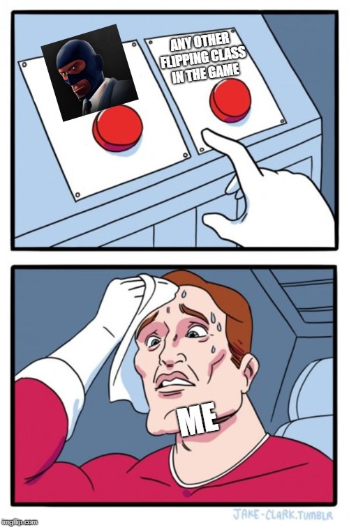 Two Buttons | ANY OTHER FLIPPING CLASS IN THE GAME; ME | image tagged in memes,two buttons | made w/ Imgflip meme maker