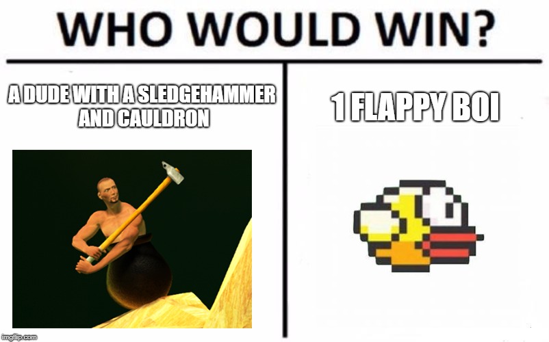 Who Would Win? Meme | A DUDE WITH A SLEDGEHAMMER AND CAULDRON; 1 FLAPPY BOI | image tagged in memes,who would win | made w/ Imgflip meme maker