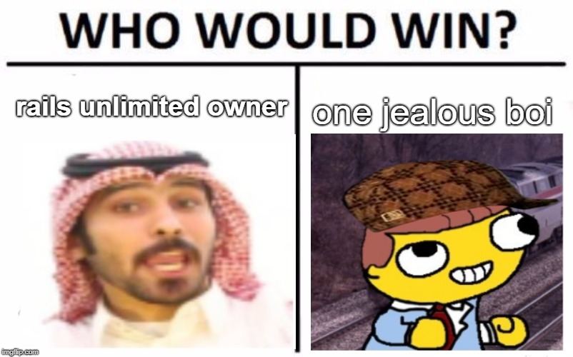 Who Would Win? | rails unlimited owner; one jealous boi | image tagged in memes,who would win,scumbag | made w/ Imgflip meme maker