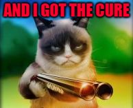 AND I GOT THE CURE | made w/ Imgflip meme maker