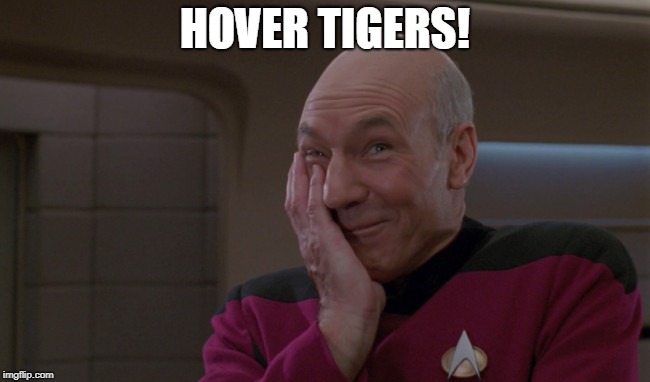 Picard Laugh | HOVER TIGERS! | image tagged in picard laugh | made w/ Imgflip meme maker