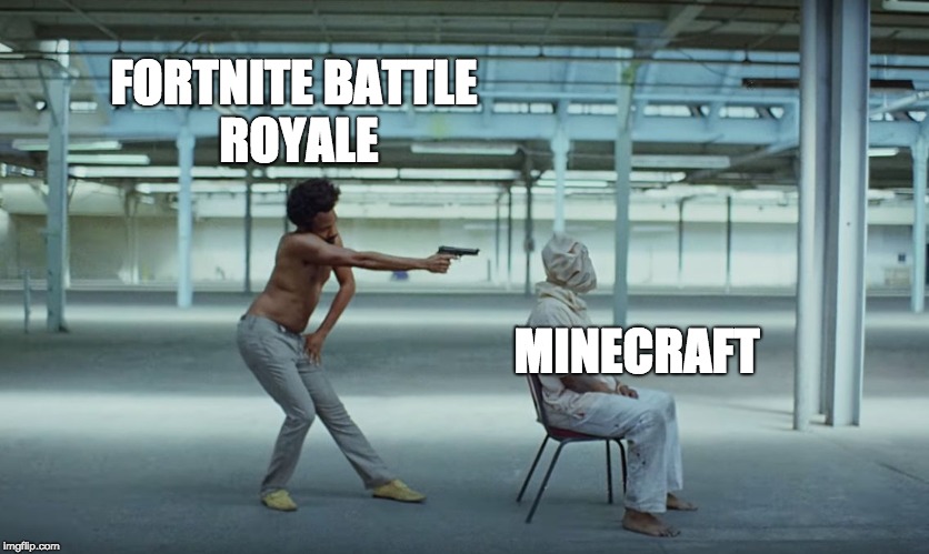 This is the gaming community | FORTNITE BATTLE ROYALE; MINECRAFT | image tagged in this is america | made w/ Imgflip meme maker