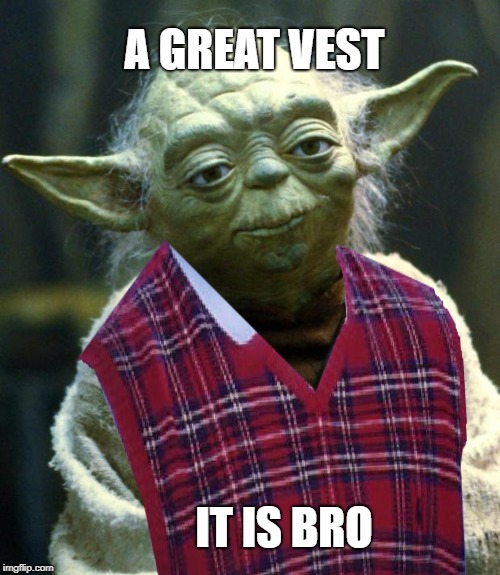 A GREAT VEST IT IS BRO | made w/ Imgflip meme maker