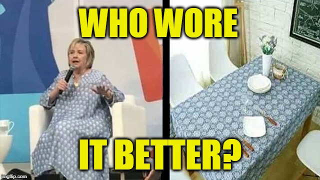 WHO WORE; IT BETTER? | image tagged in hillary table cloth | made w/ Imgflip meme maker