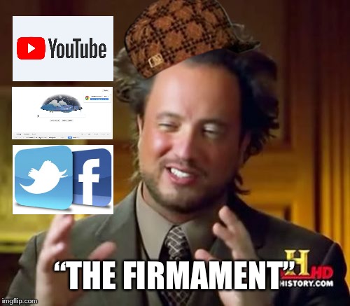 Ancient Aliens Meme | “THE FIRMAMENT” | image tagged in memes,ancient aliens,scumbag,flat earth | made w/ Imgflip meme maker