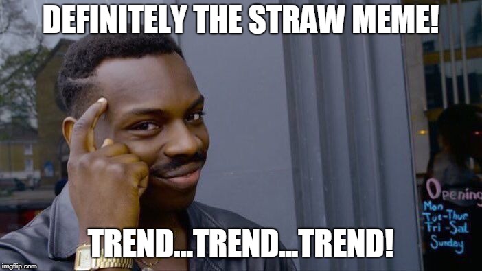 Roll Safe Think About It Meme | DEFINITELY THE STRAW MEME! TREND...TREND...TREND! | image tagged in memes,roll safe think about it | made w/ Imgflip meme maker