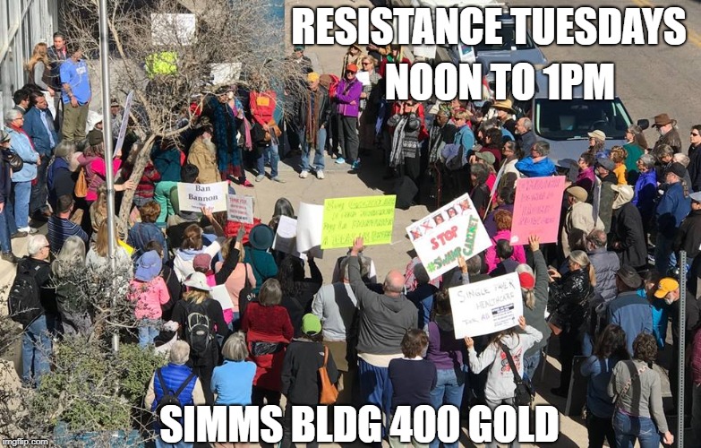 Resistance Tuesdays-crowd | RESISTANCE TUESDAYS; NOON TO 1PM; SIMMS BLDG 400 GOLD | image tagged in resistanceabq,resistancetuesdays | made w/ Imgflip meme maker