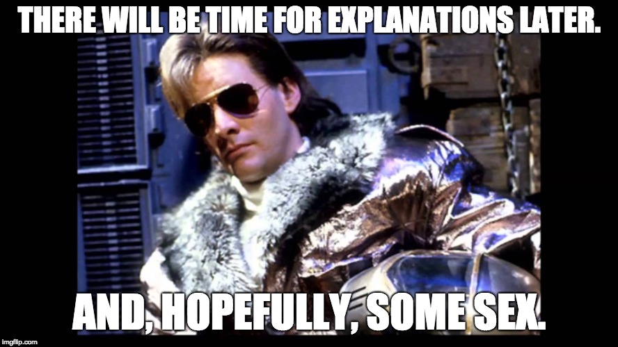 Ace Rimmer (what a guy!) | THERE WILL BE TIME FOR EXPLANATIONS LATER. AND, HOPEFULLY, SOME SEX. | image tagged in ace rimmer,red dwarf,what a guy | made w/ Imgflip meme maker